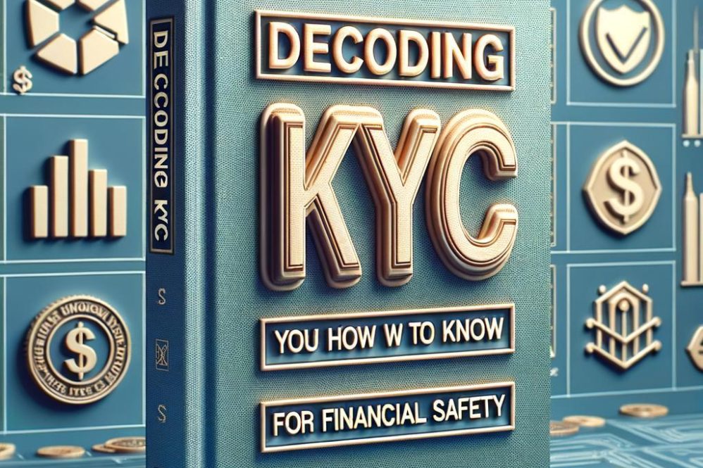 Decoding KYC: What You Need to Know for Financial Safety
